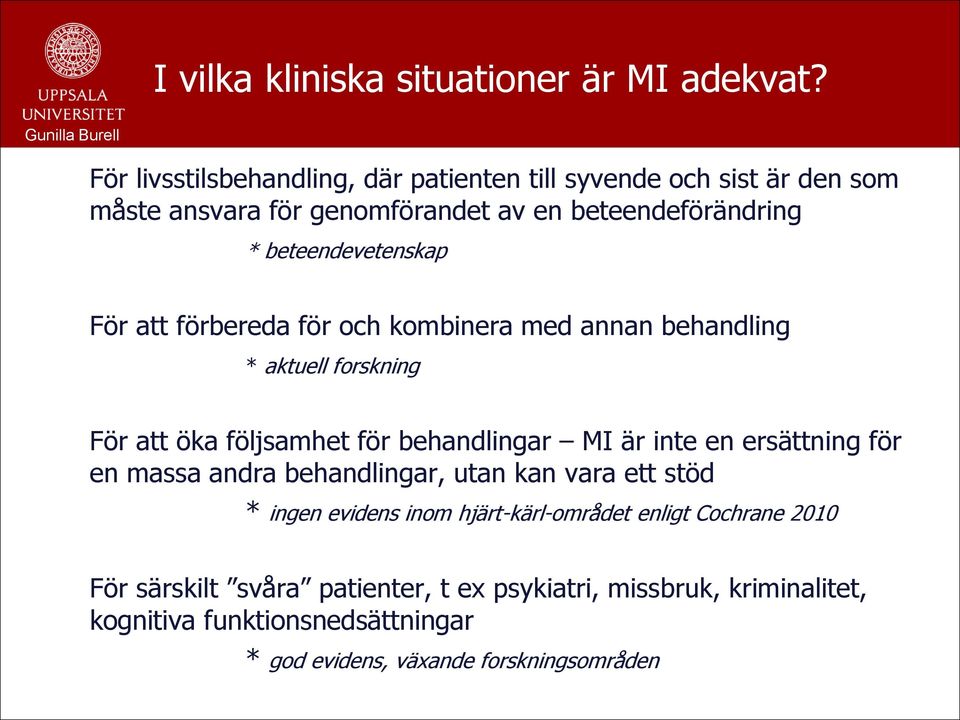 beteendevetenskap För att förbereda för och kombinera med annan behandling * aktuell forskning För att öka följsamhet för behandlingar MI är inte en