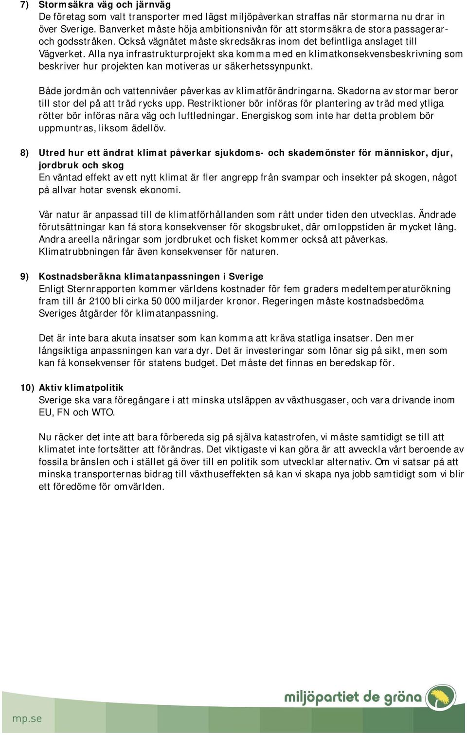 Alla nya infrastrukturprojekt ska komma med en klimatkonsekvensbeskrivning som beskriver hur projekten kan motiveras ur säkerhetssynpunkt.