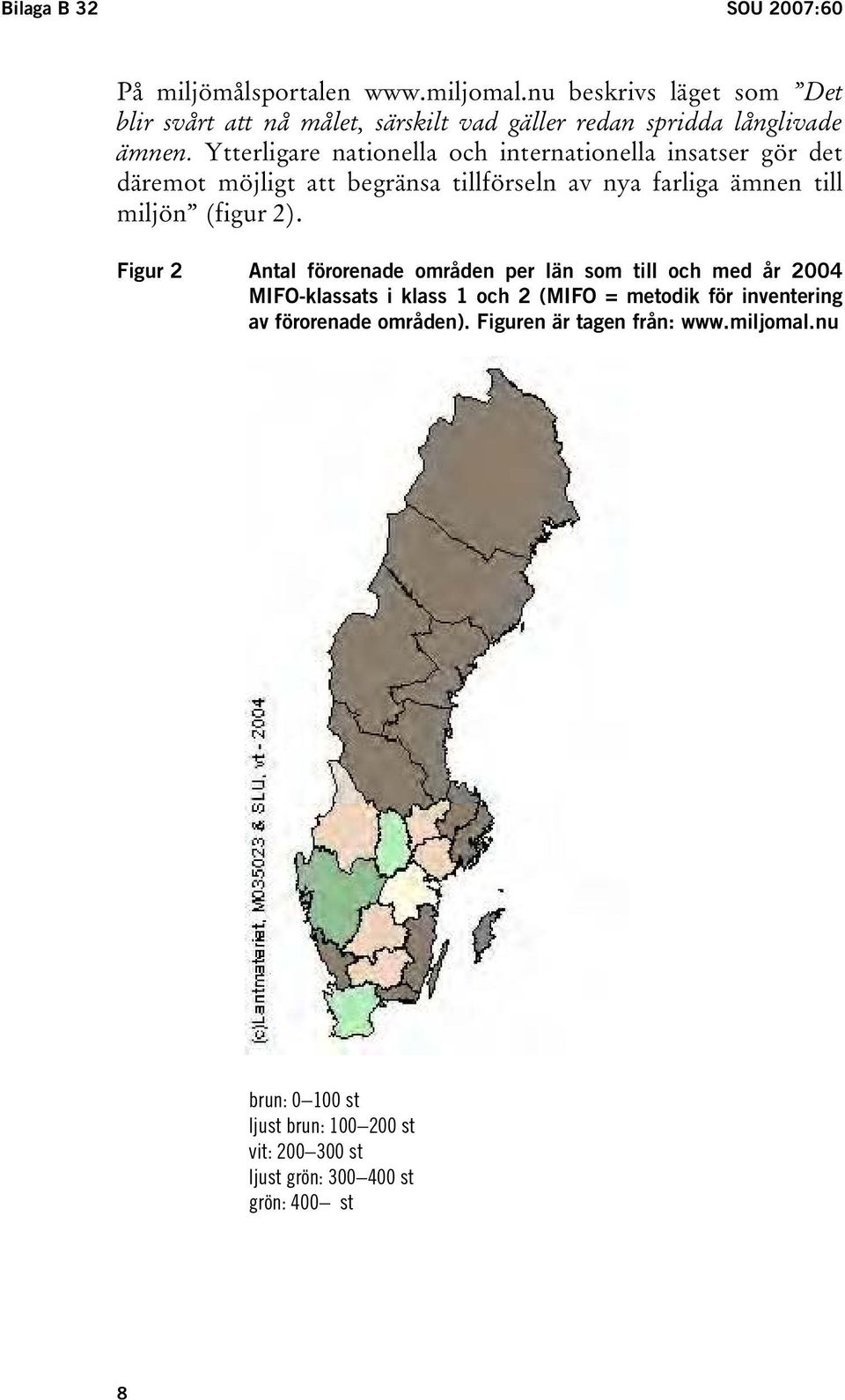 Ytterligare nationella och internationella insatser gör det däremot möjligt att begränsa tillförseln av nya farliga ämnen till miljön (figur 2).