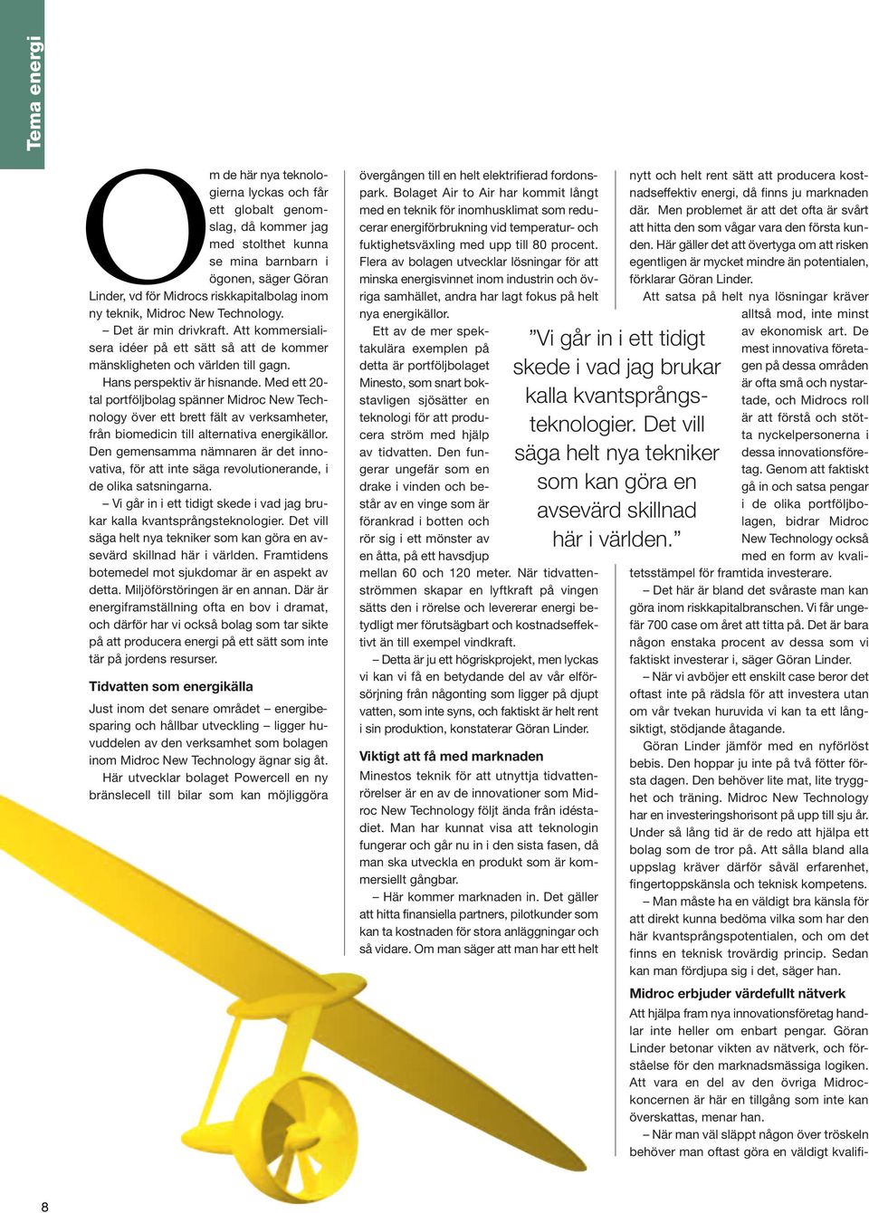 Med ett 20- tal portföljbolag spänner Midroc New Technology över ett brett fält av verksamheter, från biomedicin till alternativa energikällor.