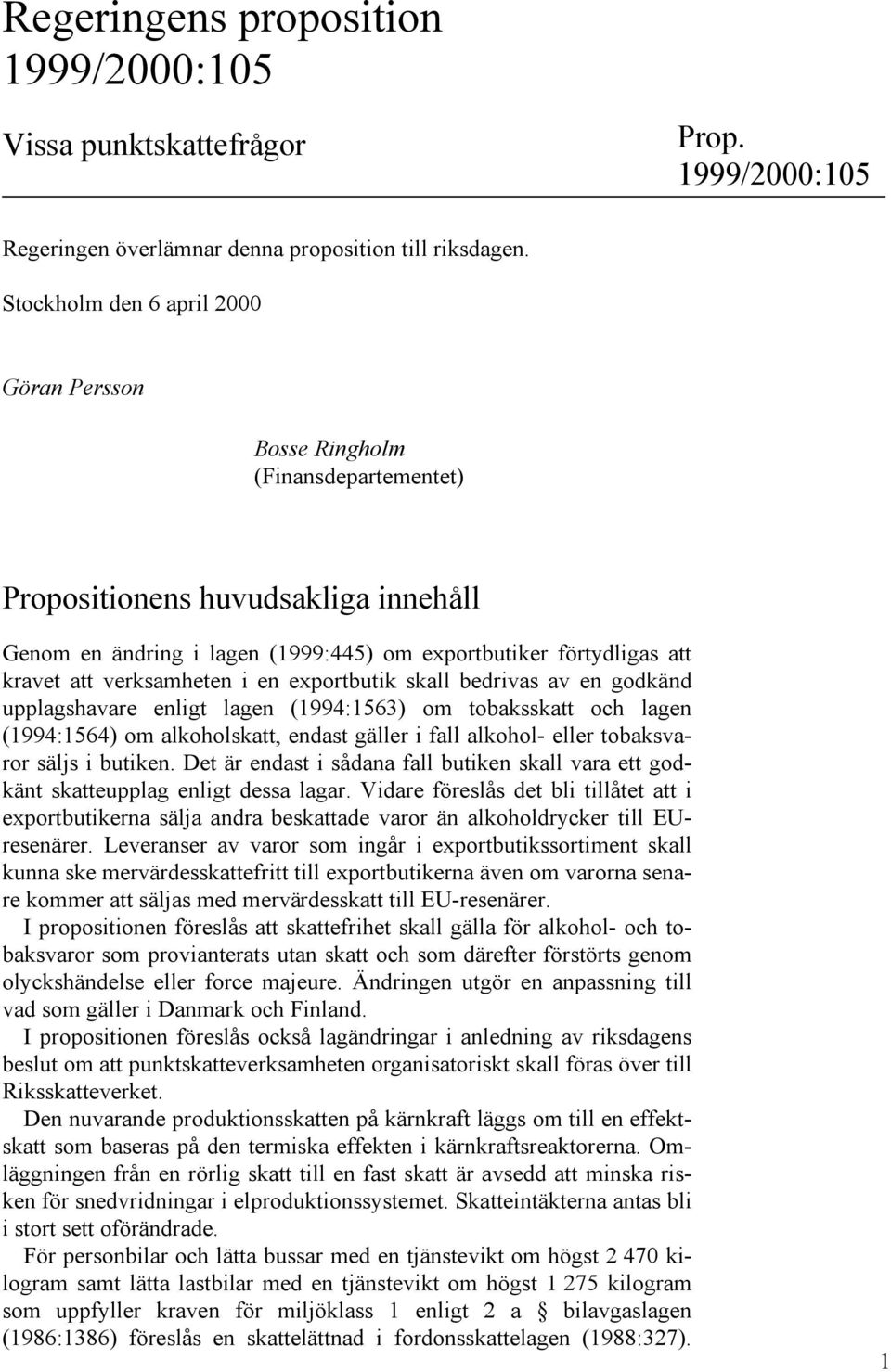 verksamheten i en exportbutik skall bedrivas av en godkänd upplagshavare enligt lagen (1994:1563) om tobaksskatt och lagen (1994:1564) om alkoholskatt, endast gäller i fall alkohol- eller tobaksvaror