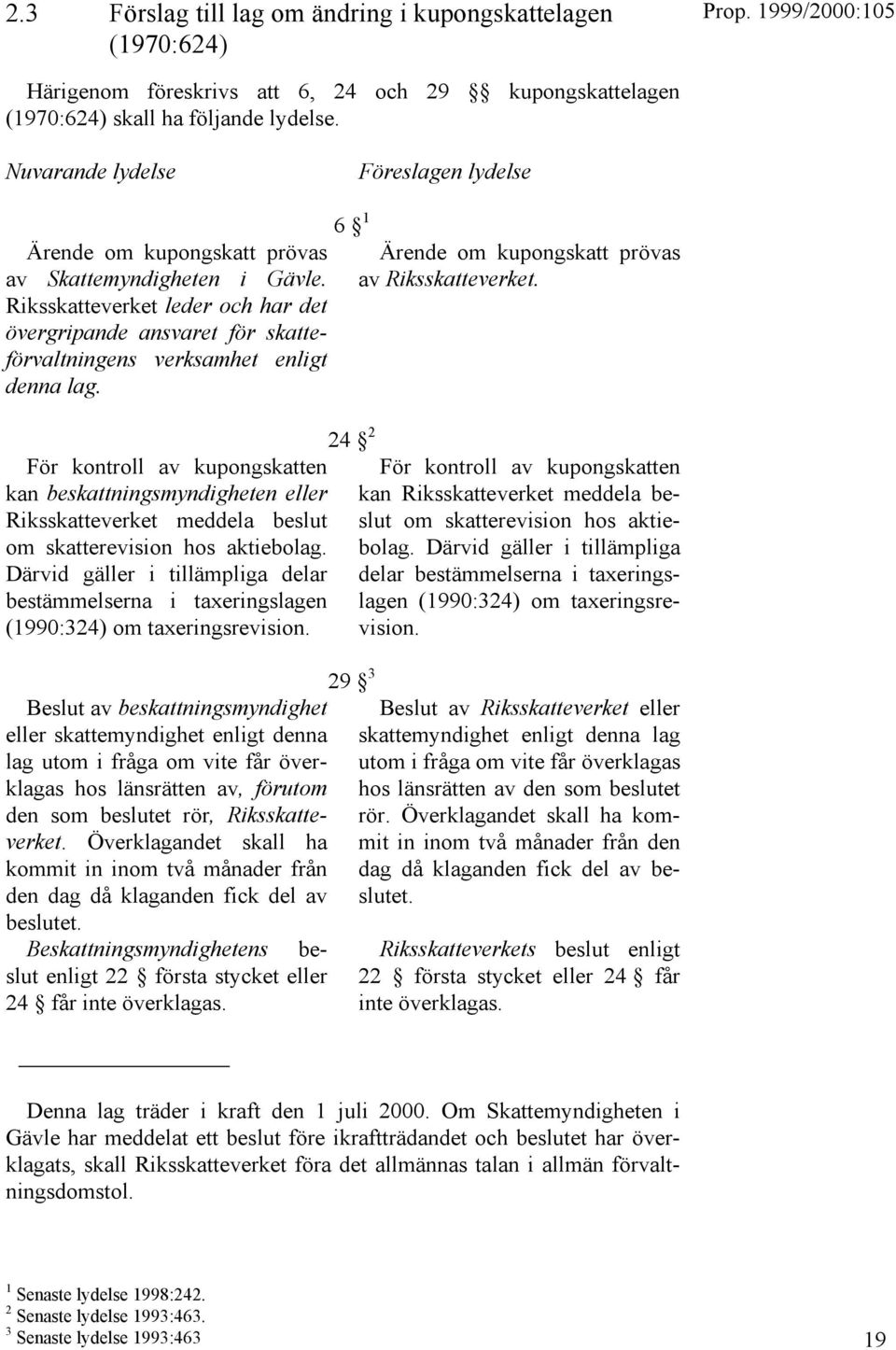 Riksskatteverket leder och har det övergripande ansvaret för skatteförvaltningens verksamhet enligt denna lag.