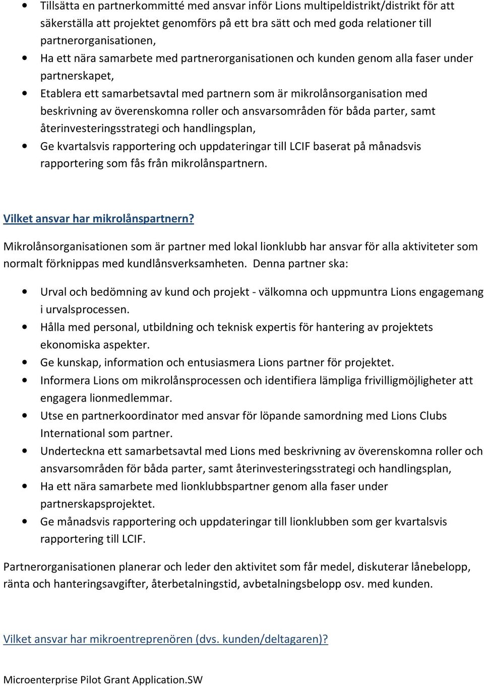 och ansvarsområden för båda parter, samt återinvesteringsstrategi och handlingsplan, Ge kvartalsvis rapportering och uppdateringar till LCIF baserat på månadsvis rapportering som fås från