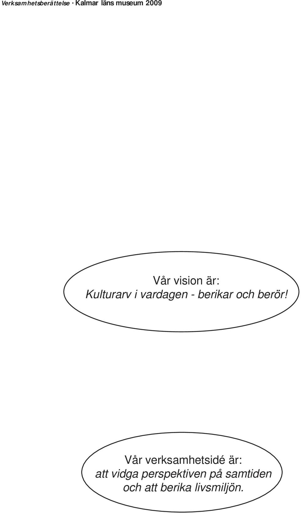 Vår verksamhetsidé är: att vidga