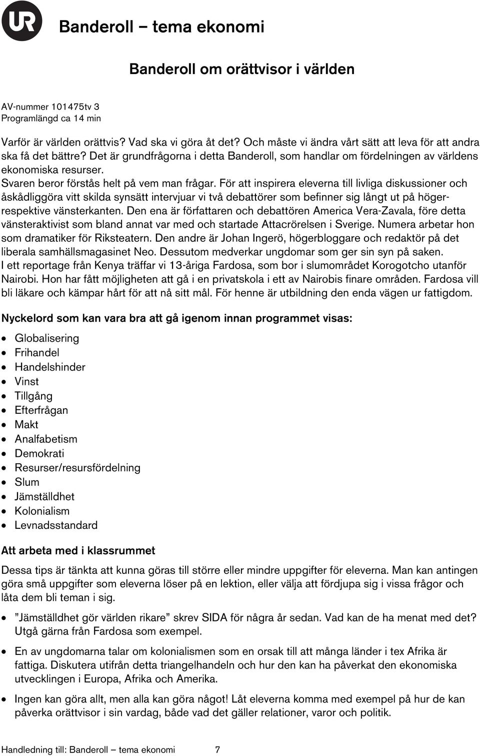 För att inspirera eleverna till livliga diskussioner och åskådliggöra vitt skilda synsätt intervjuar vi två debattörer som befinner sig långt ut på högerrespektive vänsterkanten.