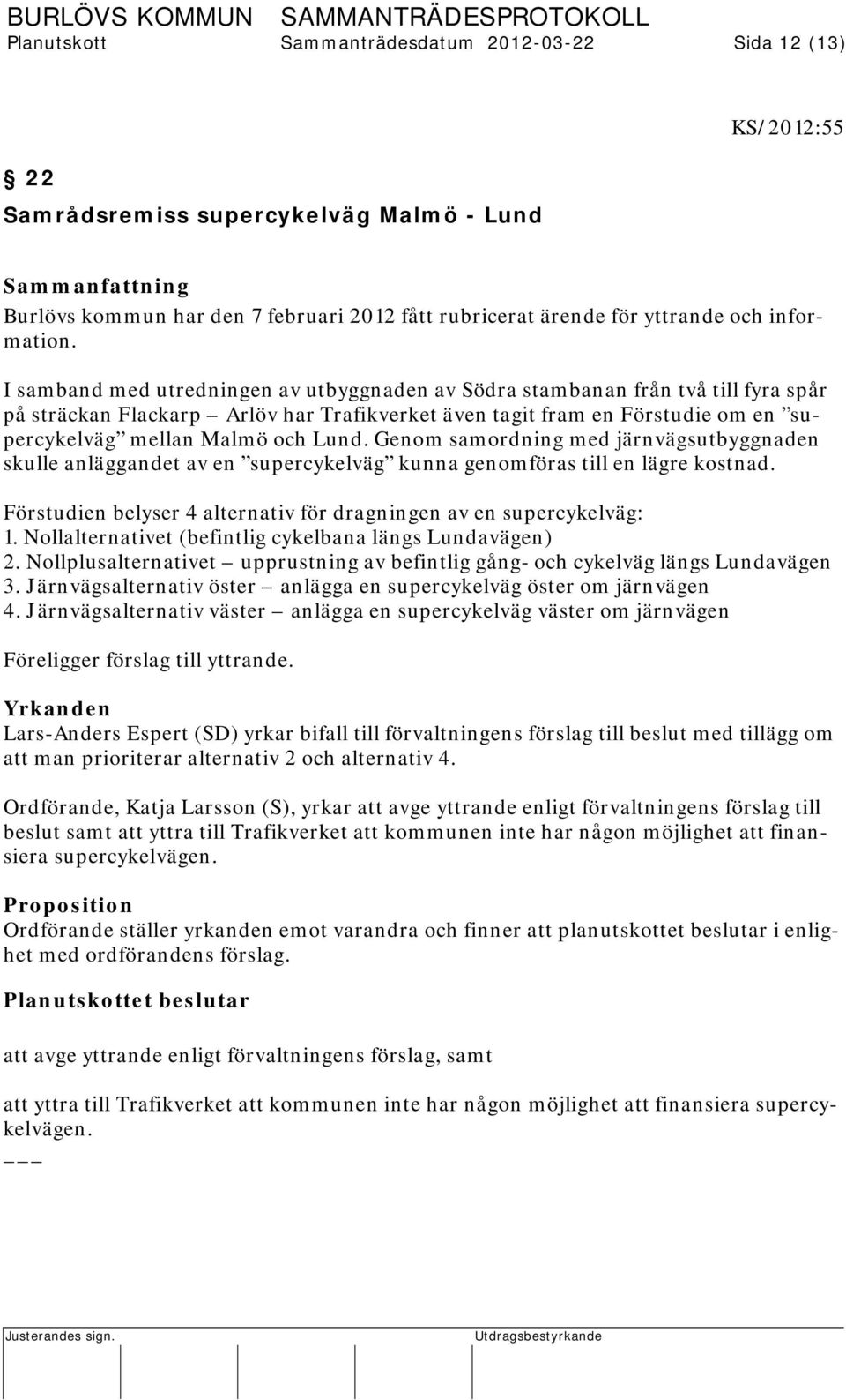 Genom samordning med järnvägsutbyggnaden skulle anläggandet av en supercykelväg kunna genomföras till en lägre kostnad. Förstudien belyser 4 alternativ för dragningen av en supercykelväg: 1.