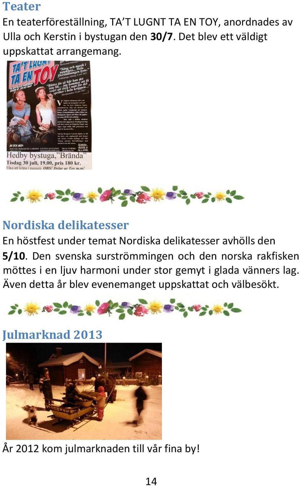 Nordiska delikatesser En höstfest under temat Nordiska delikatesser avhölls den 5/10.