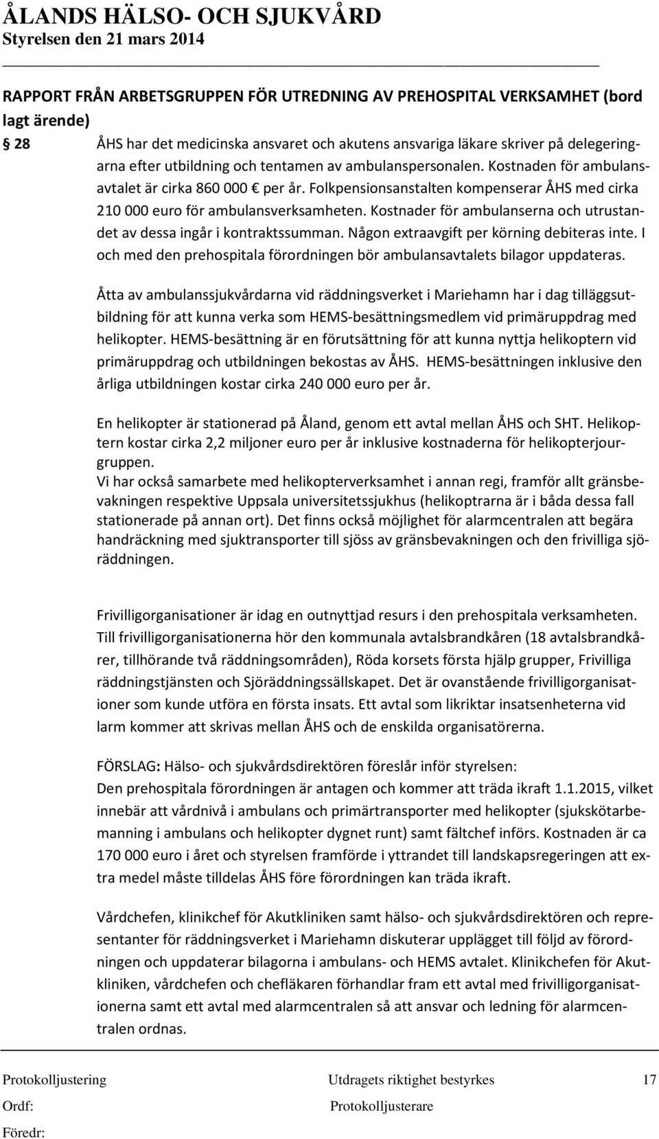 Kostnader för ambulanserna och utrustandet av dessa ingår i kontraktssumman. Någon extraavgift per körning debiteras inte.