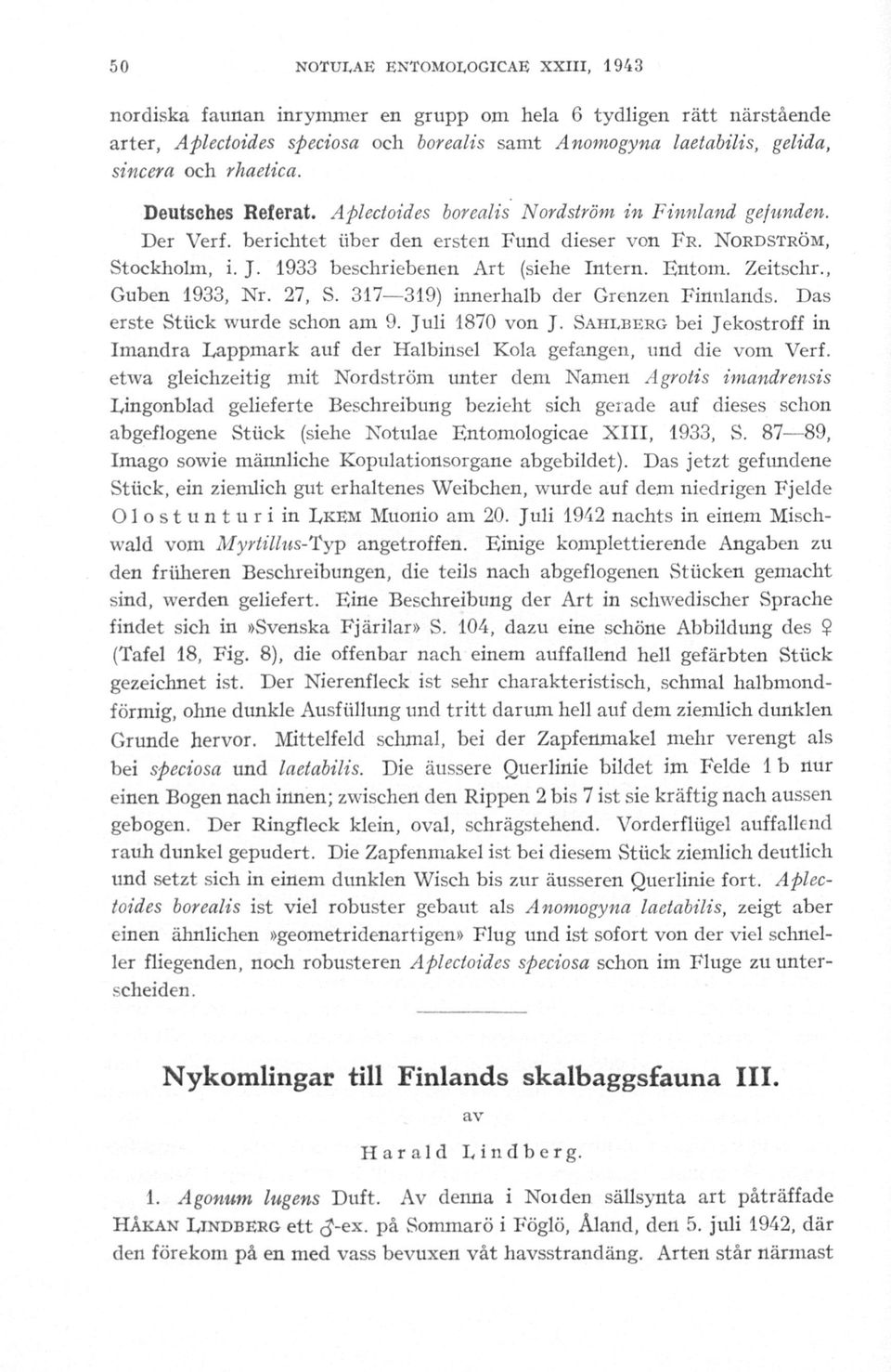 1933 beschriebenen Art (siehe Intern. Entom. Zeitschr., Guben 1933, Nr. 27, S. 317 319) innerhalb der Grenzen Fintilands. erste Stiick wurde schon am 9. Juli 1870 von J.