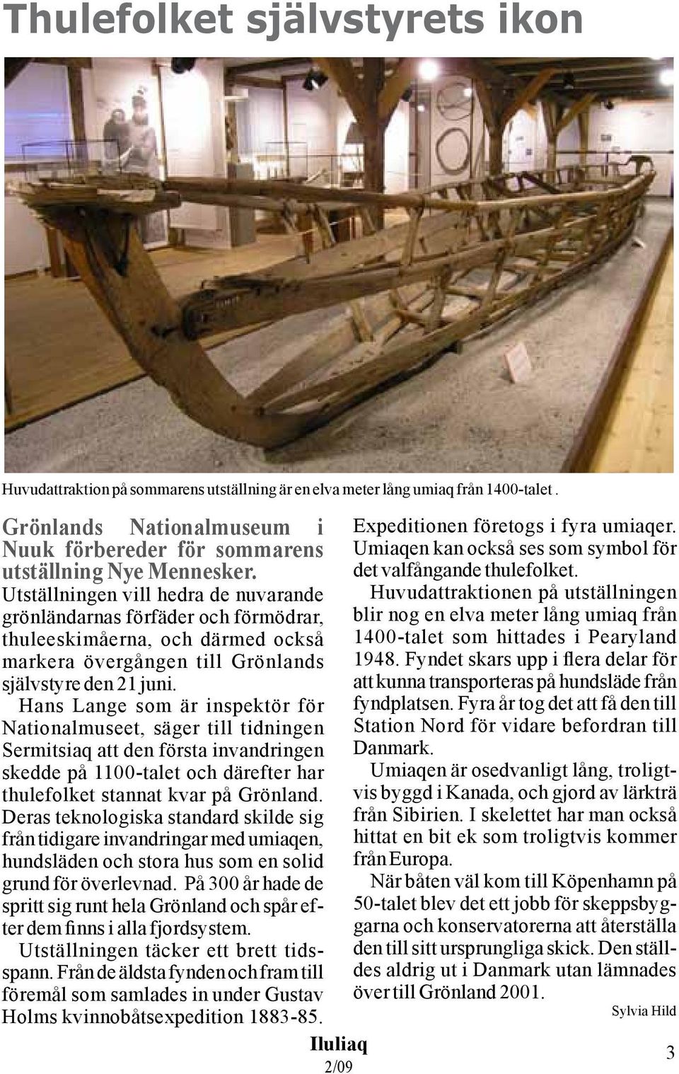 Hans Lange som är inspektör för Nationalmuseet, säger till tidningen Sermitsiaq att den första invandringen skedde på 1100-talet och därefter har thulefolket stannat kvar på Grönland.