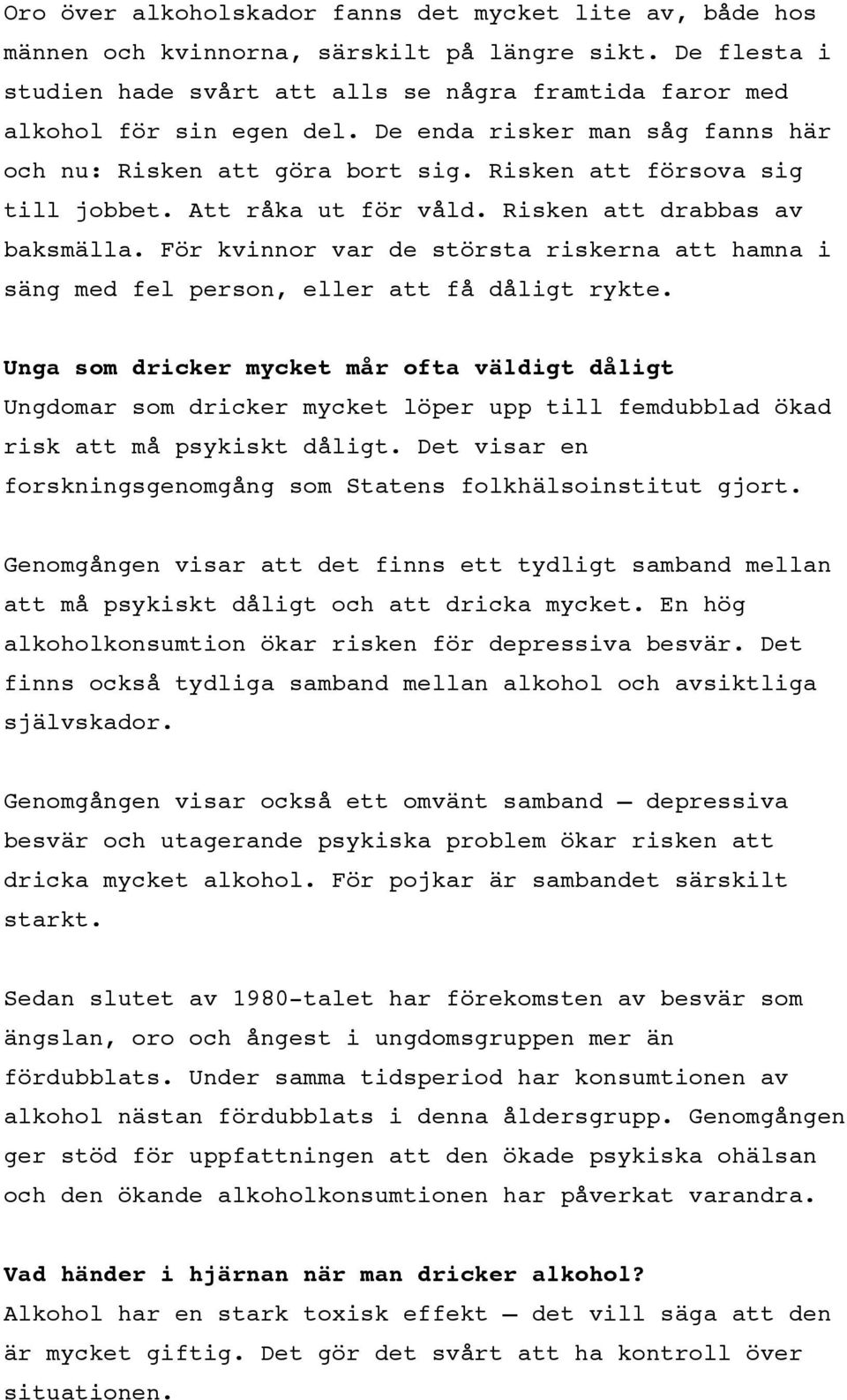 För kvinnor var de största riskerna att hamna i säng med fel person, eller att få dåligt rykte.