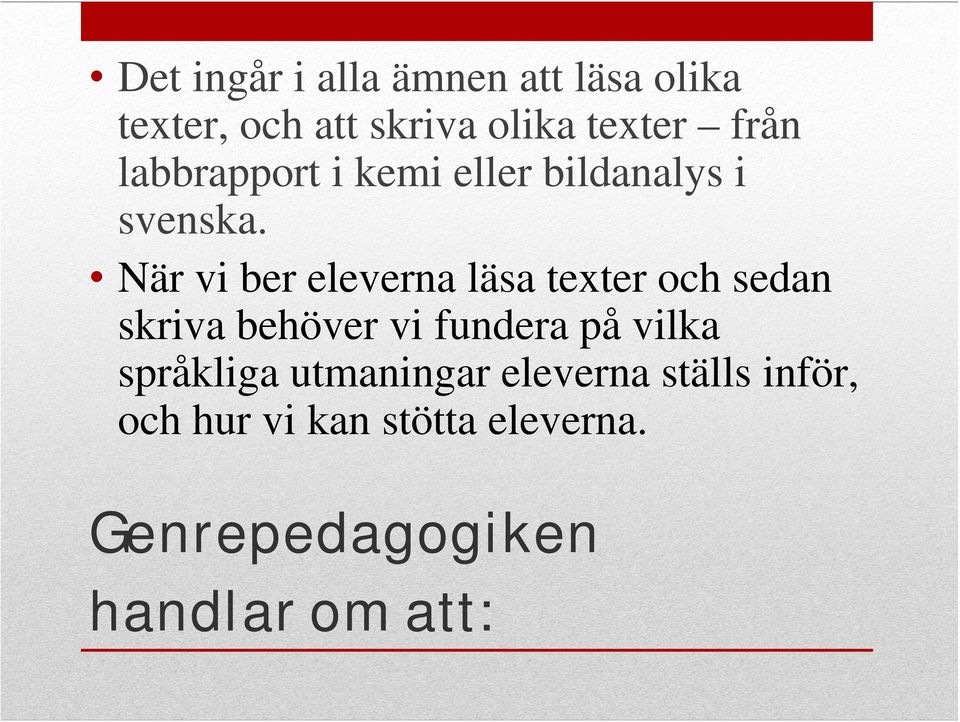 När vi ber eleverna läsa texter och sedan skriva behöver vi fundera på vilka