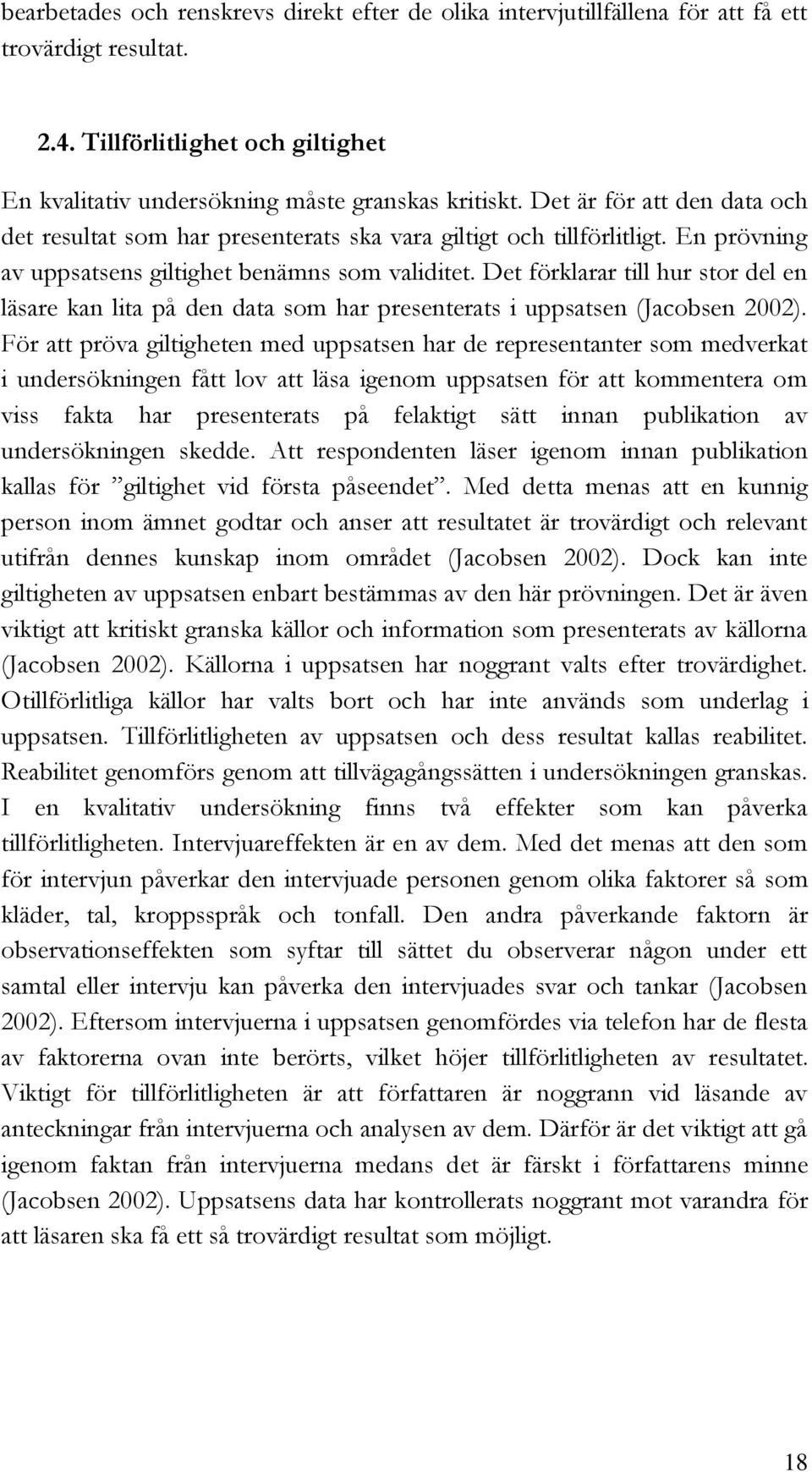 Det förklarar till hur stor del en läsare kan lita på den data som har presenterats i uppsatsen (Jacobsen 2002).