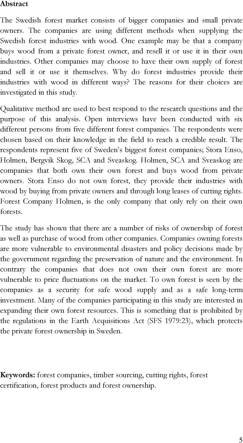 Other companies may choose to have their own supply of forest and sell it or use it themselves. Why do forest industries provide their industries with wood in different ways?