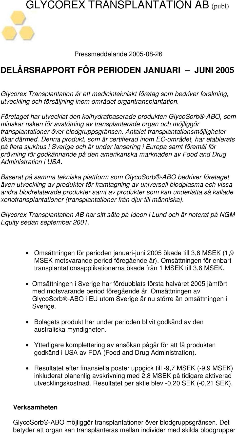 Företaget har utvecklat den kolhydratbaserade produkten GlycoSorb -ABO, som minskar risken för avstötning av transplanterade organ och möjliggör transplantationer över blodgruppsgränsen.