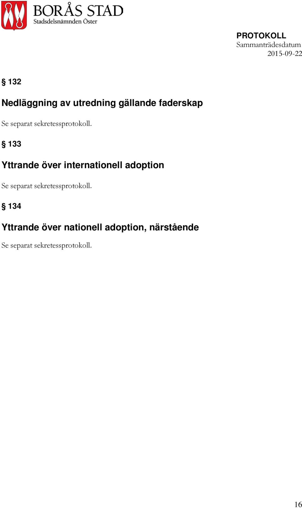 133 Yttrande över internationell adoption Se separat  134