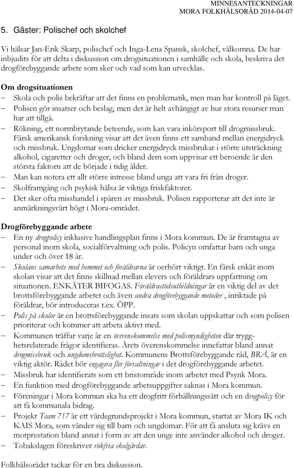 Om drogsituationen Skola och polis bekräftar att det finns en problematik, men man har kontroll på läget.