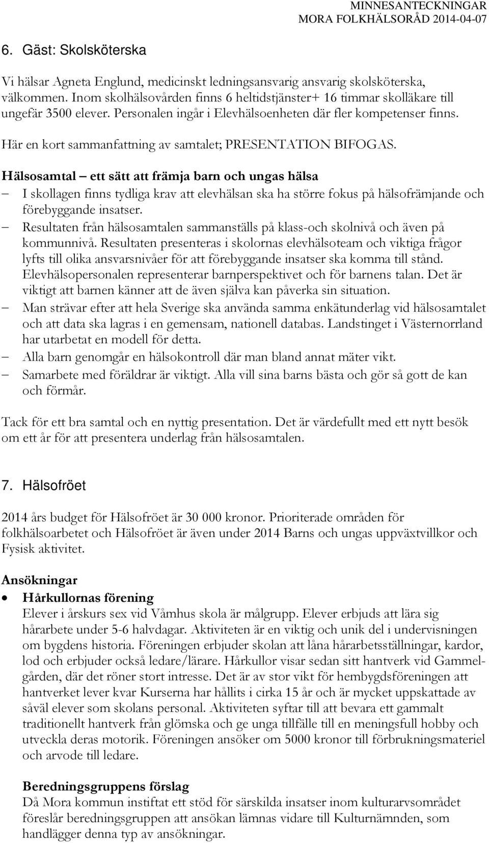 Här en kort sammanfattning av samtalet; PRESENTATION BIFOGAS.