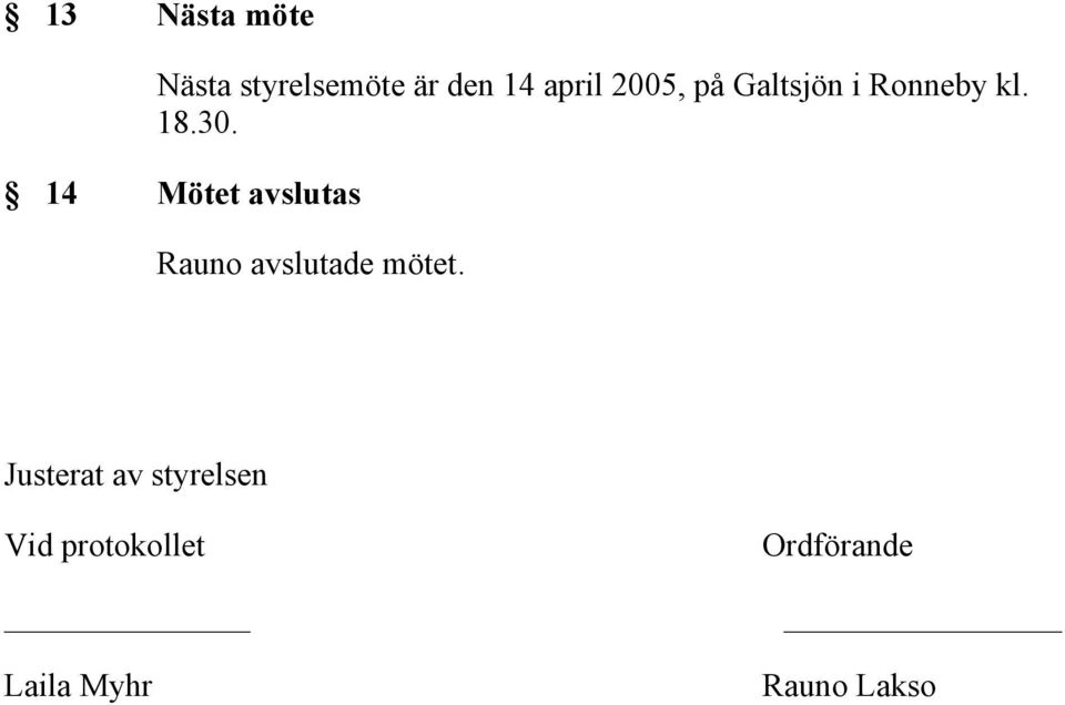 14 Mötet avslutas Rauno avslutade mötet.