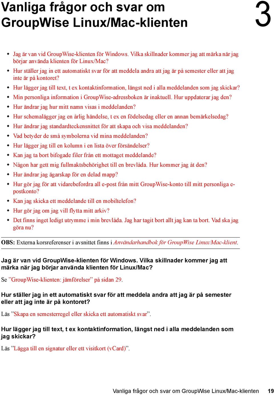 Hur lägger jag till text, t ex kontaktinformation, längst ned i alla meddelanden som jag skickar? Min personliga information i GroupWise-adressboken är inaktuell. Hur uppdaterar jag den?