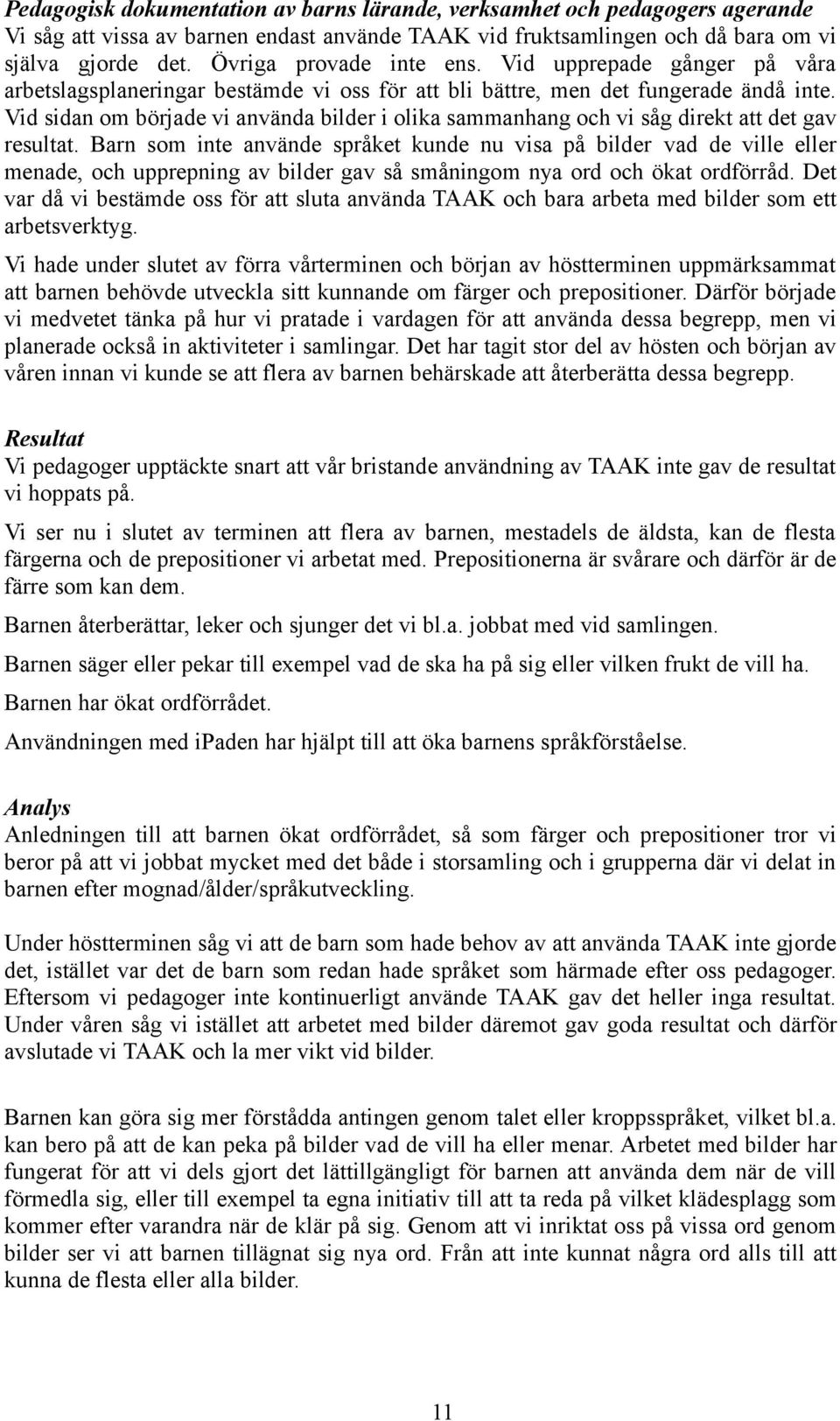 Vid sidan om började vi använda bilder i olika sammanhang och vi såg direkt att det gav resultat.