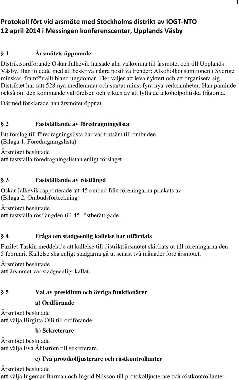 Fler väljer att leva nyktert och att organisera sig. Distriktet har fått 528 nya medlemmar och startat minst fyra nya verksamheter.