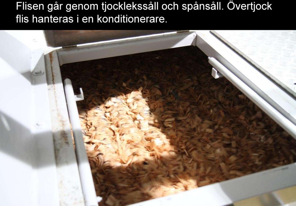 Övertjock flis hanteras i en