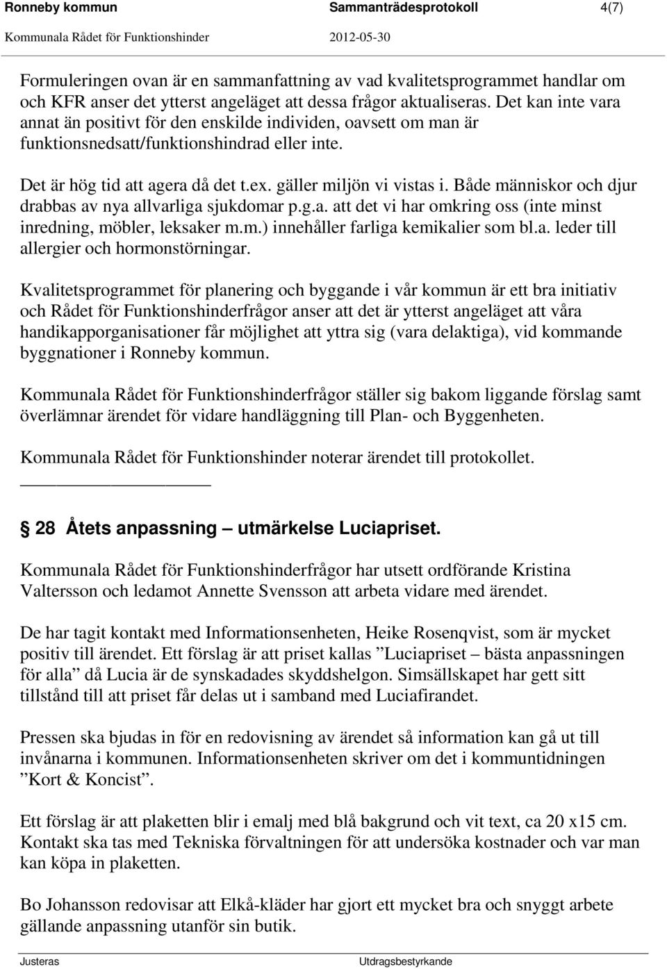 Både människor och djur drabbas av nya allvarliga sjukdomar p.g.a. att det vi har omkring oss (inte minst inredning, möbler, leksaker m.m.) innehåller farliga kemikalier som bl.a. leder till allergier och hormonstörningar.