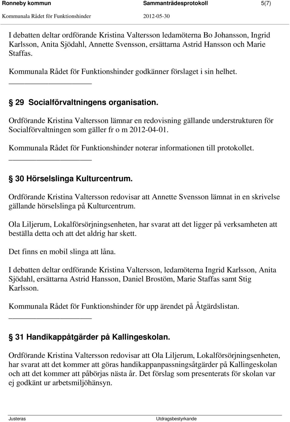 Ordförande Kristina Valtersson lämnar en redovisning gällande understrukturen för Socialförvaltningen som gäller fr o m 2012-04-01.