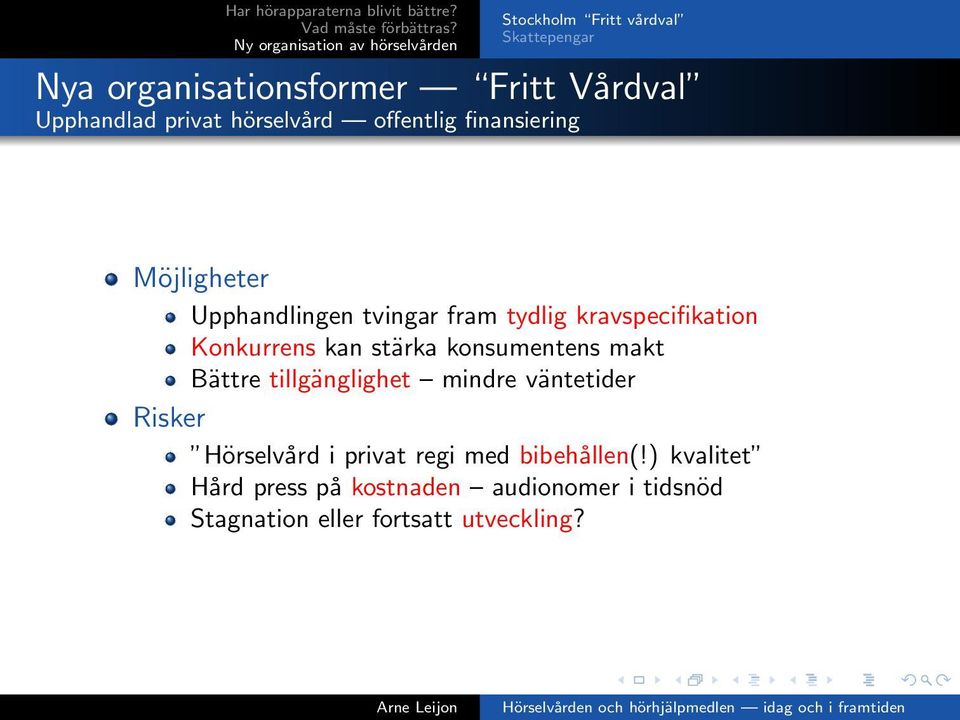 Konkurrens kan stärka konsumentens makt Bättre tillgänglighet mindre väntetider Risker Hörselvård i