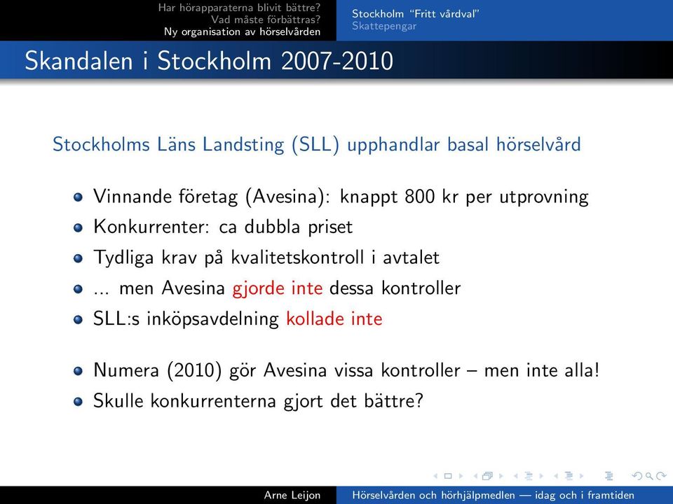 priset Tydliga krav på kvalitetskontroll i avtalet.