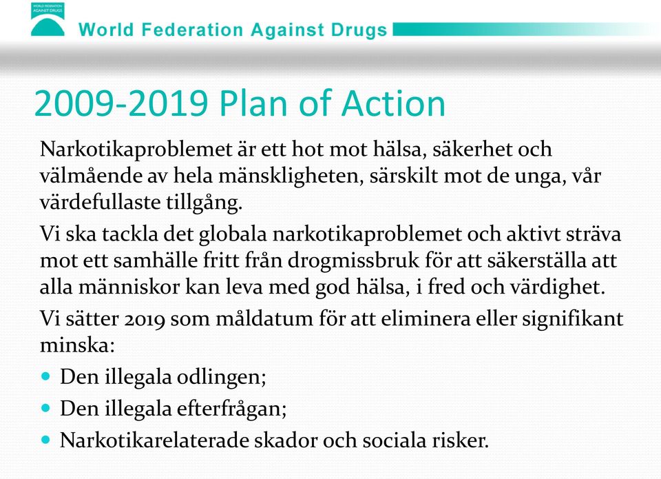 Vi ska tackla det globala narkotikaproblemet och aktivt sträva mot ett samhälle fritt från drogmissbruk för att säkerställa att