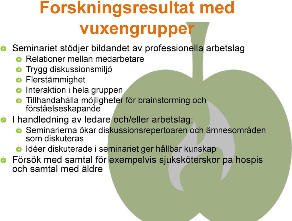 förståelseskapande I handledning av ledare och/eller arbetslag: Seminarierna ökar diskussionsrepertoaren och ämnesområden som