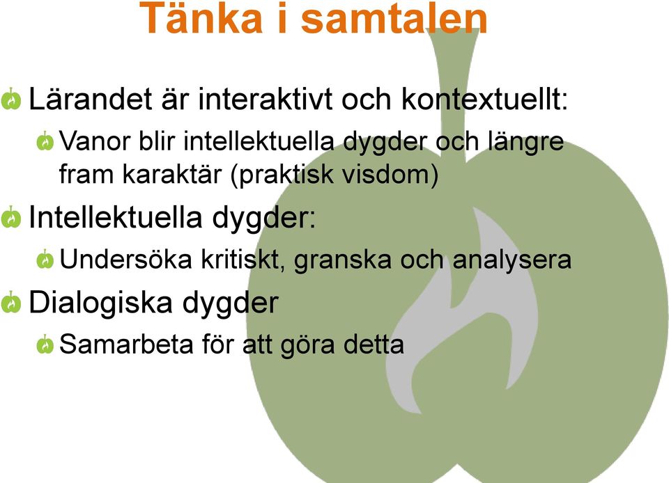 (praktisk visdom) Intellektuella dygder: Undersöka kritiskt,