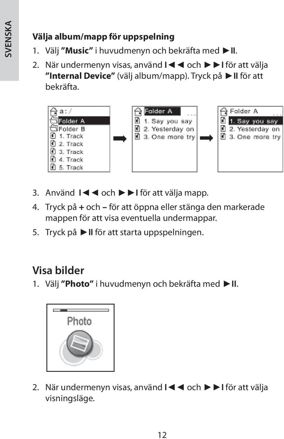 Använd I och I för att välja mapp. 4.