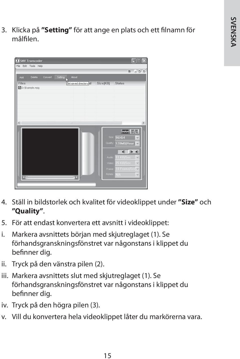 Markera avsnittets början med skjutreglaget (1). Se förhandsgranskningsfönstret var någonstans i klippet du befinner dig. ii.