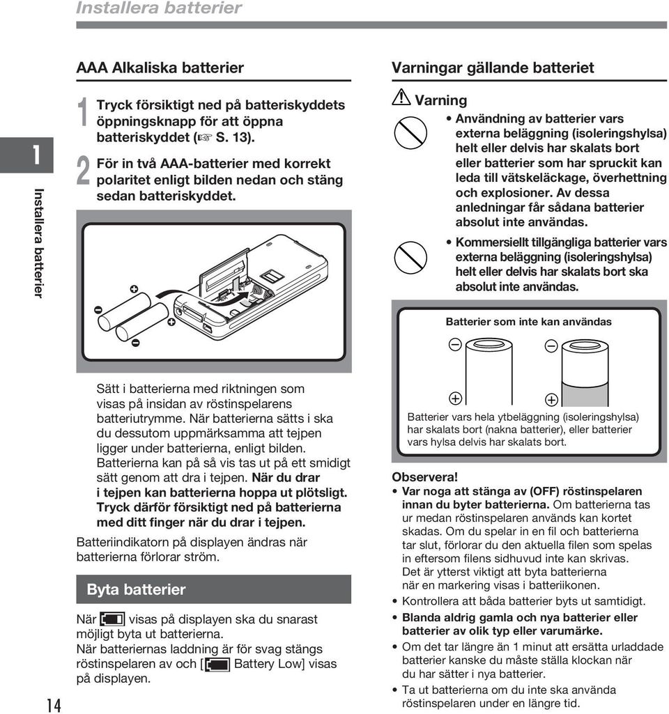 Varningar gällande batteriet Varning Användning av batterier vars externa beläggning (isoleringshylsa) helt eller delvis har skalats bort eller batterier som har spruckit kan leda till vätskeläckage,