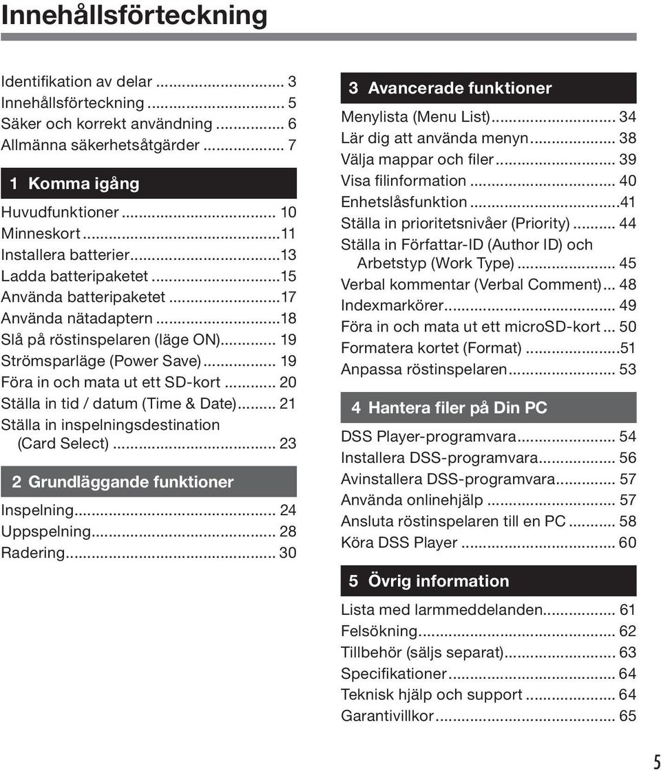 .. 9 Föra in och mata ut ett SD-kort... 0 Ställa in tid / datum (Time & Date)... Ställa in inspelningsdestination (Card Select)... Grundläggande funktioner Inspelning... 4 Uppspelning... 8 Radering.