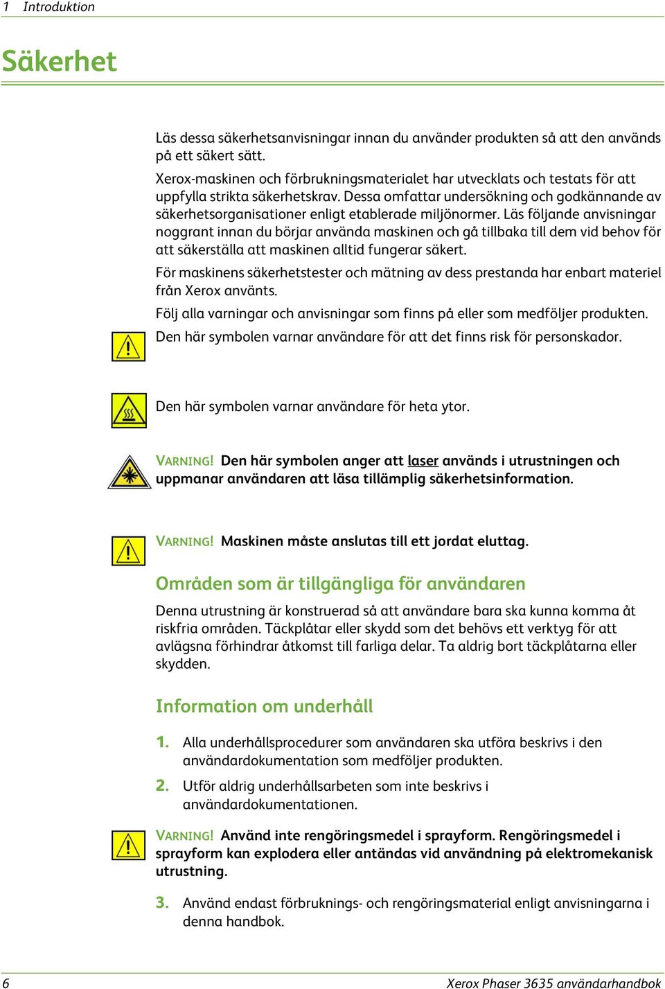 Dessa omfattar undersökning och godkännande av säkerhetsorganisationer enligt etablerade miljönormer.