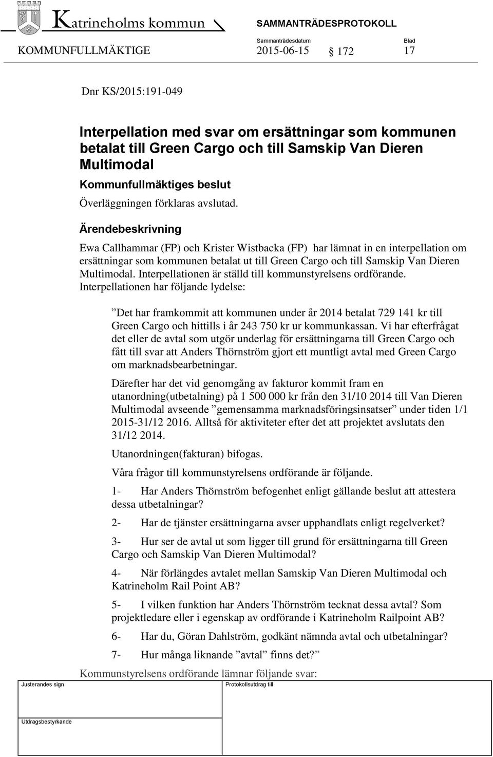 Ewa Callhammar (FP) och Krister Wistbacka (FP) har lämnat in en interpellation om ersättningar som kommunen betalat ut till Green Cargo och till Samskip Van Dieren Multimodal.
