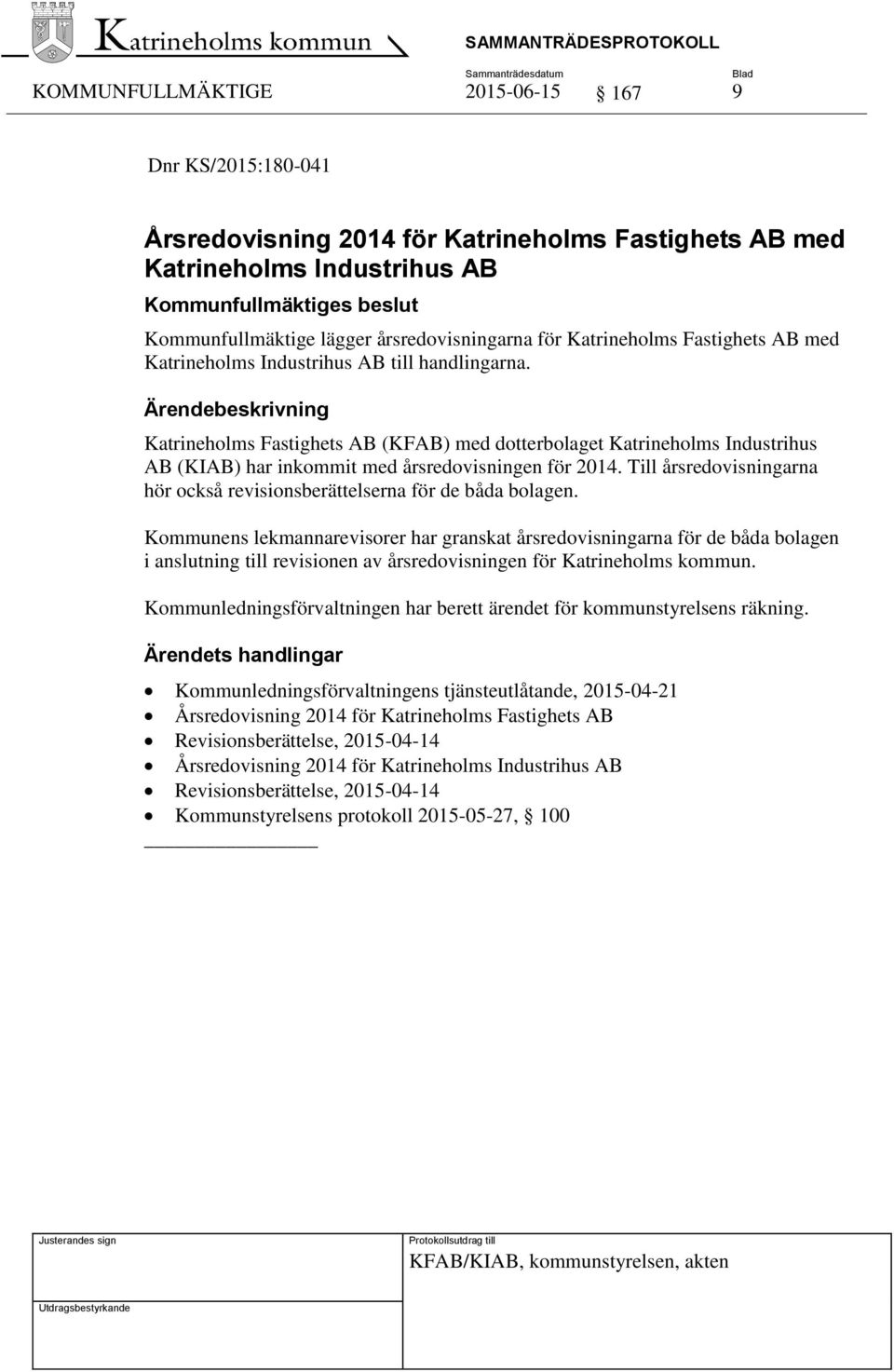 Katrineholms Fastighets AB (KFAB) med dotterbolaget Katrineholms Industrihus AB (KIAB) har inkommit med årsredovisningen för 2014.