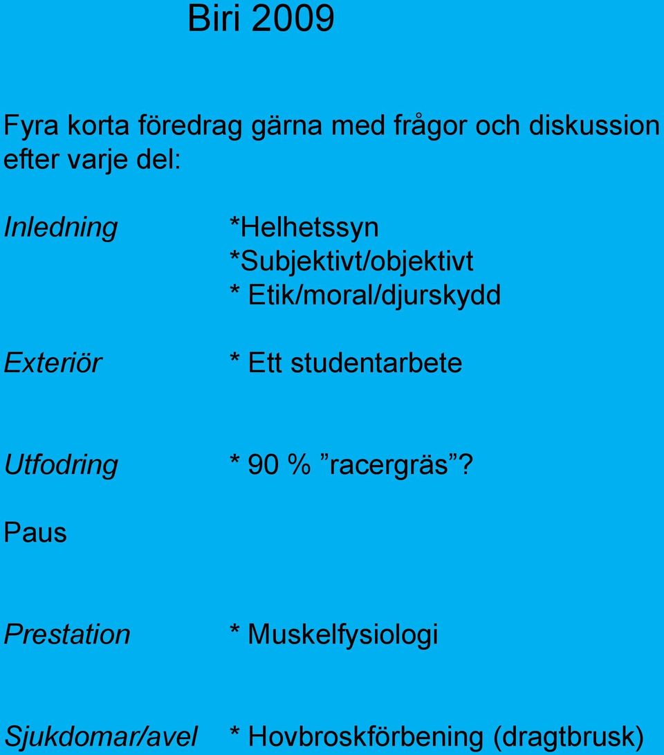 Etik/moral/djurskydd * Ett studentarbete Utfodring * 90 % racergräs?