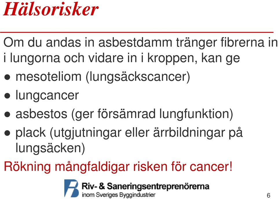 lungcancer asbestos (ger försämrad lungfunktion) plack (utgjutningar