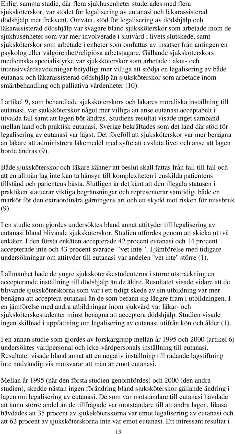 samt sjuksköterskor som arbetade i enheter som omfattas av insatser från antingen en psykolog eller välgörenhet/religiösa arbetstagare.