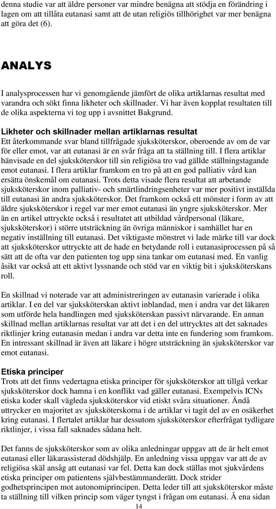 Vi har även kopplat resultaten till de olika aspekterna vi tog upp i avsnittet Bakgrund.