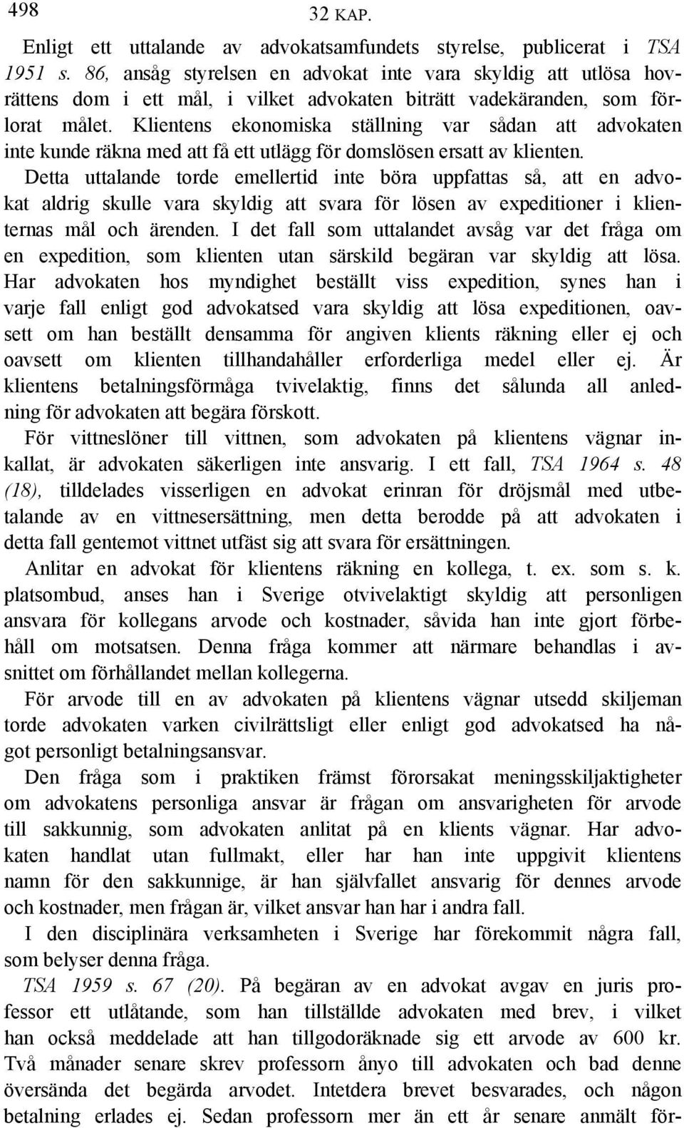 Klientens ekonomiska ställning var sådan att advokaten inte kunde räkna med att få ett utlägg för domslösen ersatt av klienten.