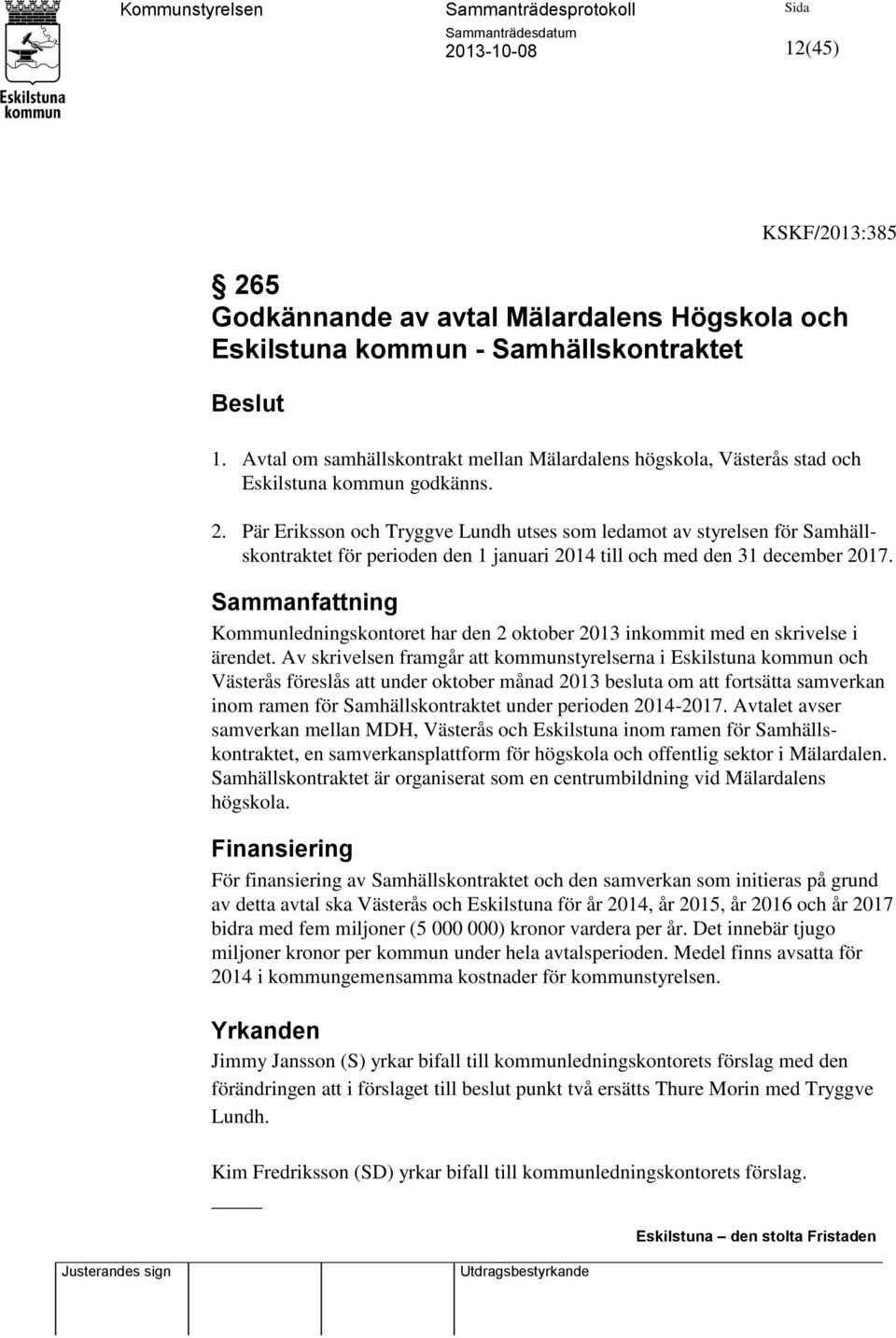 Pär Eriksson och Tryggve Lundh utses som ledamot av styrelsen för Samhällskontraktet för perioden den 1 januari 2014 till och med den 31 december 2017.