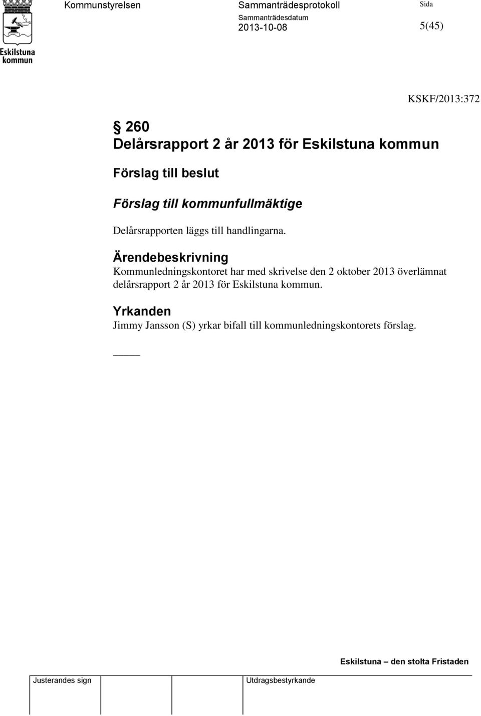 Kommunledningskontoret har med skrivelse den 2 oktober 2013 överlämnat delårsrapport 2