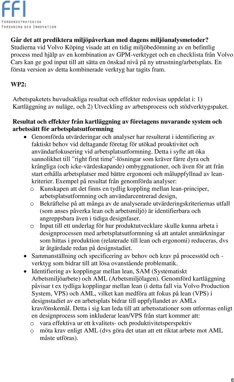 önskad nivå på ny utrustning/arbetsplats. En första version av detta kombinerade verktyg har tagits fram.