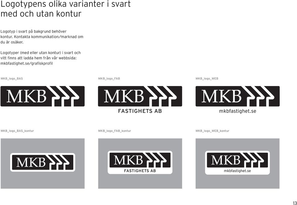 Logotyper (med eller utan kontur) i svart och vitt finns att ladda hem från vår webbsida: